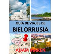 GUÍA DE VIAJES DE BIELORRUSIA 2025-2026: El mejor momento para visitar, los mejores lugares para explorar y todo lo que necesitas saber antes de ir