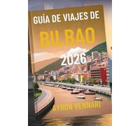 GUÍA DE VIAJES DE BILBAO 2026: "Donde el arte, la arquitectura y los pintxos cobran vida"
