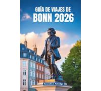 GUÍA DE VIAJES DE BONN 2026: Un viaje tranquilo a través de la joya oculta de Alemania