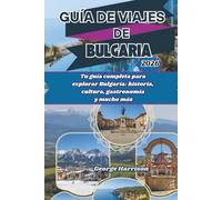Guía de viajes de Bulgaria 2026: Tu guía completa para explorar Bulgaria: historia, cultura, gastronomía y mucho más