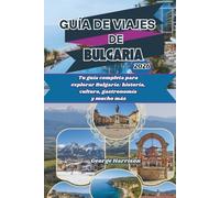 Guía de viajes de Bulgaria 2026: Tu guía completa para explorar Bulgaria: historia, cultura, gastronomía y mucho más