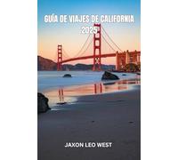 GUÍA DE VIAJES DE CALIFORNIA 2025: California en 2025 da la bienvenida a todo tipo de viajeros para explorar sus impresionantes paisajes, su rica ... hasta ciudades vibrantes y cielos desérticos