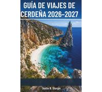 GUÍA DE VIAJES DE CERDEÑA 2026-2027: Playas vírgenes, Nuraghi, vino Cannonau, estancias en agroturismo, e itinerarios día a día para el norte y el sur.