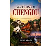 Guía de viajes de Chengdu 2026-2027: Explora la base del panda gigante, la antigua calle Jinli, el santuario Wuhou, el museo Sanxingdui, el sistema de ... monte Qingcheng, la olla caliente de Sichuan