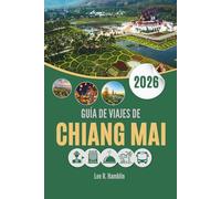 GUÍA DE VIAJES DE CHIANG MAI 2026: Donde las linternas iluminan la noche y las montañas guardan misterios