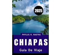 GUÍA DE VIAJES DE CHIAPAS 2025: Donde te esperan ruinas antiguas, aventuras en la jungla y tesoros culturales