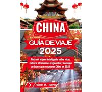 Guía de viajes de China 2025: Guía del viajero inteligente sobre visas, cultura, atracciones regionales y consejos prácticos para explorar China en 2025