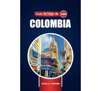 Guía de Viajes de Colombia 2025: Explore las principales atracciones de Bogotá y los destinos imperdibles, la cultura y la aventura en América del Sur