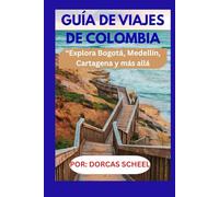 GUÍA DE VIAJES DE COLOMBIA: “Explora Bogotá, Medellín, Cartagena y más allá