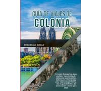 GUÍA DE VIAJES DE COLONIA 2026: Consejos de expertos, joyas ocultas y experiencias locales para quienes visitan Colonia por primera vez y para ... definitiva de aventuras en Colonia para 2026.