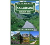 GUÍA DE VIAJES DE COLORADO 2025: Explorando las Montañas Rocosas, pueblos pintorescos y aventuras al aire libre