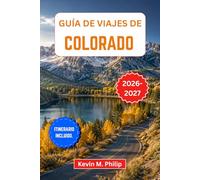 Guía de viajes de Colorado 2026-2027: Descubra el Parque Nacional de las Montañas Rocosas, Aspen, Telluride, las Grandes Dunas de Arena y Maroon Bells ... rutas de senderismo e itinerarios flexibles