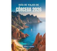 GUÍA DE VIAJES DE CÓRCEGA 2026: Explorando la belleza y la cultura de la joya mediterránea de Francia