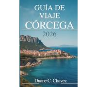 GUÍA DE VIAJES DE CÓRCEGA 2026: Un compañero práctico para explorar la isla francesa.