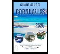GUÍA DE VIAJES DE CORNUALLES 2025: Descubra joyas ocultas, paisajes impresionantes y auténticas experiencias locales en este paraíso costero.
