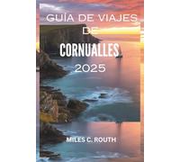 GUÍA DE VIAJES DE CORNUALLES 2025: Experimente Cornualles: Donde la costa se encuentra con el encanto.