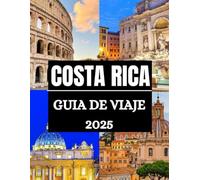 Guía de viajes de Costa Rica 2025: Itinerarios paso a paso, secretos locales y exploraciones ecológicas para una experiencia costarricense transformadora. (Haris Lang’s Global Destinations)