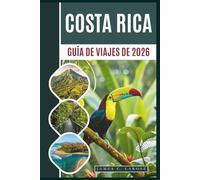 Guía De Viajes De Costa Rica 2026: Explora las maravillas de la naturaleza, desde volcanes hasta playas vírgenes, con aventuras sostenibles y consejos de expertos.