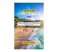 GUÍA DE VIAJES DE COSTA RICA 2026: Planifica con facilidad. Explora con confianza. Descubre Costa Rica como un local
