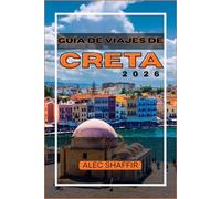 GUÍA DE VIAJES DE CRETA 2026: Trazando senderos soleados, restaurantes locales y aventuras inesperadas