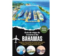 Guía de viajes de cruceros a las Bahamas 2025-2026: Planifique el crucero perfecto por las islas: Nassau, Freeport, CocoCay, Castaway Cay y más allá: ... y consejos para recorrer las islas.