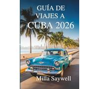 GUÍA DE VIAJES DE CUBA 2026: Ritmos, colores y vida en las calles del Caribe