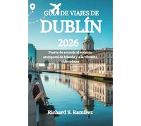 GUÍA DE VIAJES DE DUBLÍN 2026: Puerta de entrada al encanto atemporal de Irlanda y a la vibrante vida urbana