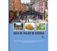 GUÍA DE VIAJES DE ESCOCIA 2025: De las Tierras Altas a las joyas ocultas: dónde alojarse, qué comer y qué no perderse en Escocia