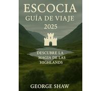 GUÍA DE VIAJES DE ESCOCIA 2025: Descubre la magia de las Tierras Altas