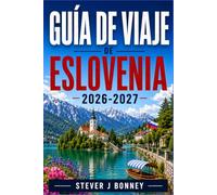 GUÍA DE VIAJES DE ESLOVENIA 2026-2027: Descubre Liubliana, el lago Bled y los Alpes Julianos con rutas panorámicas y experiencias locales
