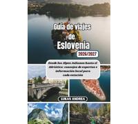 Guía de viajes de Eslovenia 2026/2027: Desde los Alpes Julianos hasta el Adriático: consejos de expertos e información local para cada estación