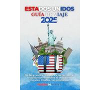 Guía de viajes de Estados Unidos 2025: De las grandes ciudades a las carreteras secundarias: descubra el verdadero Estados Unidos con confianza