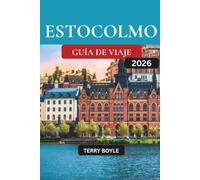 GUÍA DE VIAJES DE ESTOCOLMO 2026: El compañero vacacional definitivo con secretos locales, principales atracciones, cocina nórdica, itinerarios de isla en isla y consejos de viaje económicos