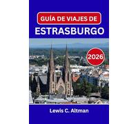GUÍA DE VIAJES DE ESTRASBURGO 2026: Descubriendo la belleza, el sabor y el espíritu atemporales en una ciudad fronteriza