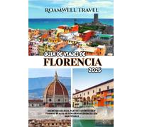 GUÍA DE VIAJES DE FLORENCIA 2025: SECRETOS LOCALES, PLATOS AUTÉNTICOS Y FORMAS REALES DE EXPLORAR FLORENCIA SIN MULTITUDES