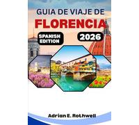 GUIA DE VIAJES DE FLORENCIA 2026: Tesoros ocultos, secretos locales y consejos esenciales para explorar Italia como un auténtico italiano.