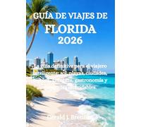 GUÍA DE VIAJES DE FLORIDA 2026: La guía definitiva para el viajero inteligente: sol, playas, ciudades, cultura, aventura, gastronomía y escapadas inolvidables.