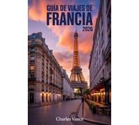 GUÍA DE VIAJES DE FRANCIA 2026: Rutas culturales, experiencias regionales, planificación práctica y consejos locales para descubrir el país con confianza