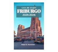 GUÍA DE VIAJES DE FRIBURGO 2025-2026: Explora la Ciudad Universitaria con Corazón Verde