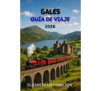 GUÍA DE VIAJES DE GALES 2026: Descubre 10 regiones impresionantes, 100 experiencias inolvidables y 1 viaje para toda la vida.