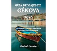 GUÍA DE VIAJES DE GÉNOVA 2026: Descubriendo los encantos costeros y las auténticas experiencias italianas