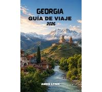 Guía de viajes de Georgia 2026: Una guía completa con itinerarios de 7 días, consejos para ahorrar dinero y experiencias culturales que te encantarán.