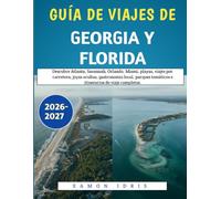 Guía De viajes De Georgia Y Florida 2026-2027: Descubre Atlanta, Savannah, Orlando, Miami, playas, viajes por carretera, joyas ocultas, gastronomía ... temáticos e itinerarios de viaje completos