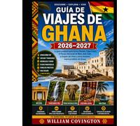 Guía de viajes de Ghana 2026-2027: La guía definitiva para quienes visitan Accra, Cape Coast y Kumasi por primera vez: descubre el Castillo de Cape ... árboles en el Parque Nacional Kakum, relájate