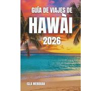 GUÍA DE VIAJES DE HAWÁI 2026: Una oda a las islas moldeadas por el fuego, suavizadas por la brisa y bendecidas por la luz