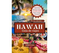 GUÍA DE VIAJES DE HAWAI: Su compañero completo para las playas, volcanes, cultura y gemas escondidas del paraíso de O'ahu, Maui, Kaua'i, Big Island, Moloka'i y Lāna'i