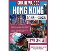 GUÍA DE VIAJES DE HONG KONG 2025-2026: "Explora los barrios de las ciudades del mundo de Asia, sus joyas ocultas, sus principales atracciones, su ... cultura como un ... (PAU CORTEZ TRAVEL BOOKS)