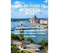 GUÍA DE VIAJES DE HUNGRÍA 2026: Tu guía completa para explorar Budapest, sus ciudades históricas, baños termales, regiones vinícolas y joyas ocultas.