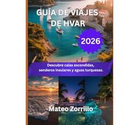 GUÍA DE VIAJES DE HVAR 2026: Descubre calas escondidas, senderos insulares y aguas turquesas.