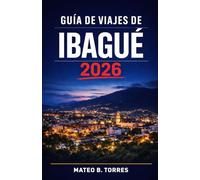 GUÍA DE VIAJES DE IBAGUÉ 2026: Explora Ibagué con una práctica guía de viaje que incluye actividades, cultura, gastronomía y una planificación ... itinerario claro y un presupuesto ajustado.